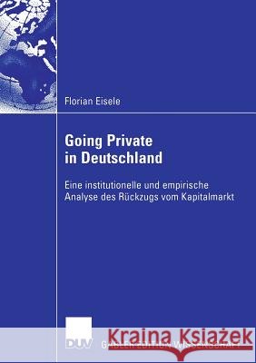 Going Private in Deutschland: Eine Institutionelle Und Empirische Analyse Des Rückzugs Vom Kapitalmarkt Neus, Prof Dr Werner 9783835004108