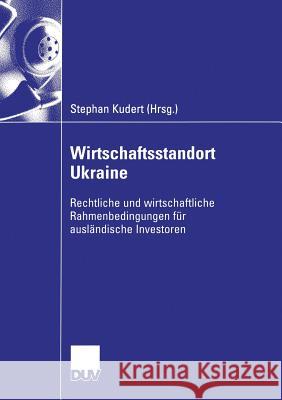 Wirtschaftsstandort Ukraine: Rechtliche Und Wirtschaftliche Rahmenbedingungen Für Ausländische Investoren Kudert, Stephan 9783835004283