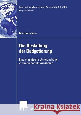 Die Gestaltung Der Budgetierung: Eine Empirische Untersuchung in Deutschen Unternehmen Schäffer, Prof Dr Utz 9783835004306 Springer