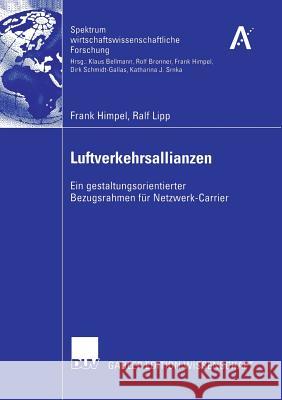 Luftverkehrsallianzen: Ein Gestaltungsorientierter Bezugsrahmen Für Netzwerk-Carrier Bellmann, Prof Dr Klaus 9783835004375 Deutscher Universitatsverlag