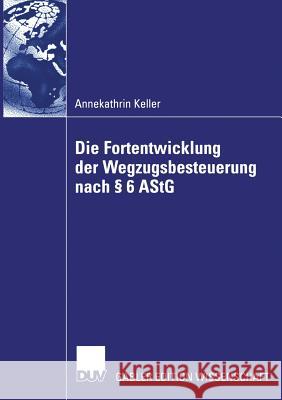 Die Fortentwicklung Der Wegzugsbesteuerung Nach § 6 Astg Scheffler, Prof Dr Wolfram 9783835004412 Deutscher Universitatsverlag