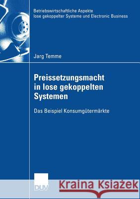 Preissetzungsmacht in Lose Gekoppelten Systemen: Das Beispiel Konsumgütermärkte Klapper, Prof Dr Daniel 9783835004436