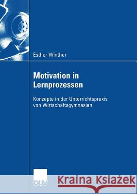 Motivation in Lernprozessen: Konzepte in Der Unterrrichtspraxis Von Wirtschaftsgymnasien Winther, Esther 9783835004603 Deutscher Universitatsverlag