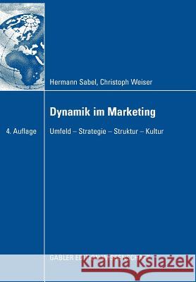 Dynamik Im Marketing: Umfeld - Strategie - Struktur - Kultur Sabel, Hermann Weiser, Christoph  9783835004689 Deutscher Universitätsverlag