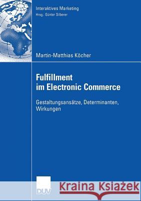 Fulfillment Im Electronic Commerce: Gestaltungsansätze, Determinanten, Wirkungen Silberer, Prof Dr Günter 9783835004849 Springer
