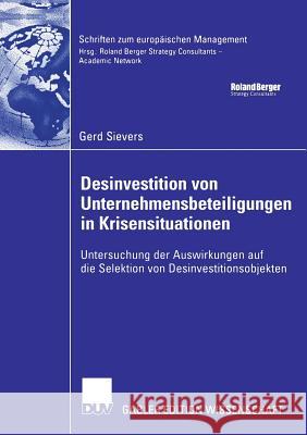 Desinvestition Von Unternehmensbeteiligungen in Krisensituationen: Untersuchung Der Auswirkungen Auf Die Selektion Von Desinvestitionsobjekten Gerd Sievers Prof Dr Guido Eilenberger  9783835004917 Deutscher Universitatsverlag