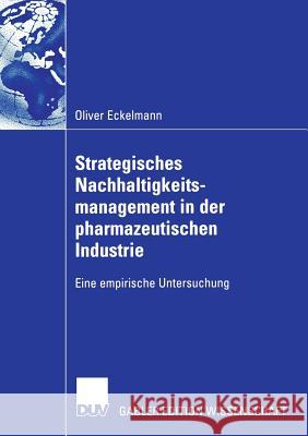 Strategisches Nachhaltigkeitsmanagement in Der Pharmazeutischen Industrie: Eine Empirische Untersuchung Steger, Prof Dr Ulrich 9783835004955