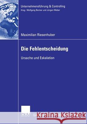 Die Fehlentscheidung: Ursache Und Eskalation Weber, Prof Dr Jürgen 9783835005099