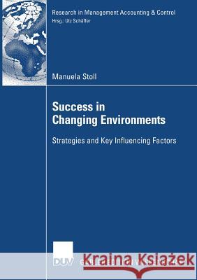 Success in Changing Environments: Strategies and Key Influencing Factors Manuela Stoll Prof Dr Utz Sc 9783835005150 Deutscher Universitats Verlag