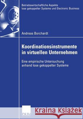 Koordinationsinstrumente in Virtuellen Unternehmen: Eine Empirische Untersuchung Anhand Lose Gekoppelter Systeme Andreas Borchardt Prof Dr G Endruweit  9783835005310 Deutscher Universitatsverlag