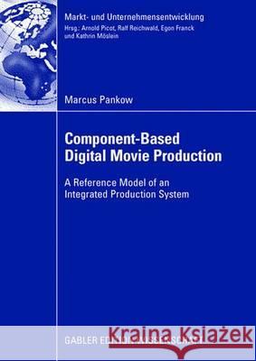 Component-Based Digital Movie Production: Reference Model of an Integrated Production System Marcus Pankow Arnold Picot 9783835005433