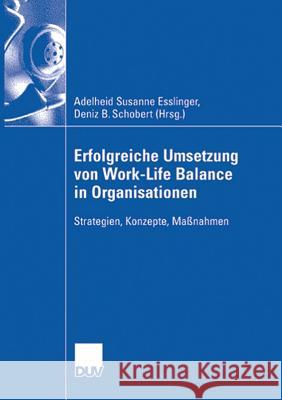 Erfolgreiche Umsetzung Von Work-Life-Balance in Organisationen: Strategien, Konzepte, Maßnahmen Esslinger, Adelheid Susanne 9783835005464