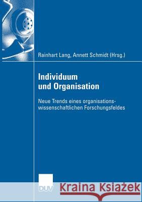 Individuum Und Organisation: Neue Trends Eines Organisationswissenschaftlichen Forschungsfeldes Rainhart Lang Annett Schmidt 9783835005532