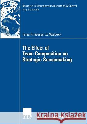 The Effect of Team Composition on Strategic Sensemaking Tanja Waldeck Prof Dr Utz Sc 9783835005563 Deutscher Universitats Verlag