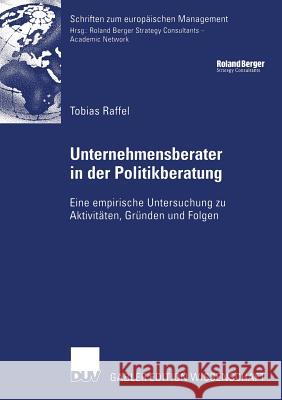 Unternehmensberater in Der Politikberatung: Eine Empirische Untersuchung Zu Aktivitäten, Gründen Und Folgen Jann, Prof Dr Werner 9783835005808 Deutscher Universitatsverlag