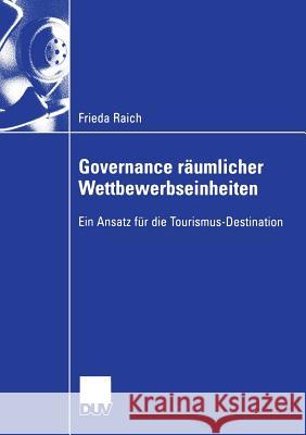 Governance Räumlicher Wettbewerbseinheiten: Ein Ansatz Für Die Tourismus-Destination Pechlaner, Prof Dr Harald 9783835005990