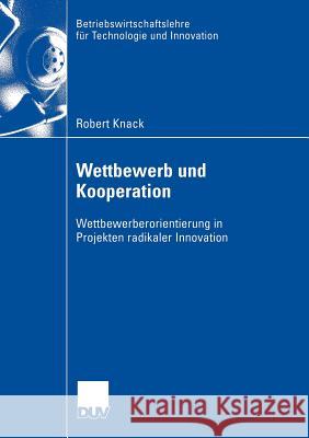 Wettbewerb Und Kooperation: Wettbewerberorientierung in Projekten Radikaler Innovation Trommsdorff, Prof Dr Volker 9783835006232