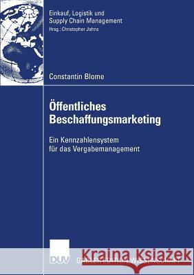 Öffentliches Beschaffungsmarketing: Ein Kennzahlensystem Für Das Vergabemanagement Blome, Constantin 9783835006256