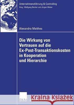 Die Wirkung Von Vertrauen Auf Die Ex-Post-Transaktionskosten in Kooperation Und Hierarchie Weber, Prof Dr Dr H. C. Jürgen 9783835006522 Deutscher Universitats Verlag