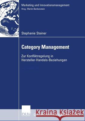 Category Management: Zur Konfliktregulierung in Hersteller-Handels-Beziehungen Stephanie Steiner Prof Dr Martin Benkenstein 9783835006645 Deutscher Universitats Verlag