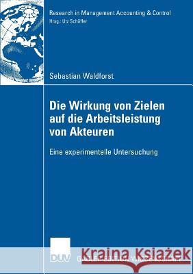 Die Wirkung Von Zielen Auf Die Arbeitsleistung Von Akteuren: Eine Experimentelle Untersuchung Schäffer, Prof Dr Utz 9783835006744 Deutscher Universitats Verlag