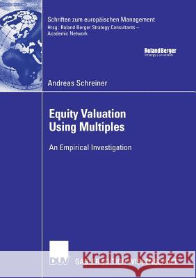 Equity Valuation Using Multiples: An Empirical Investigation Andreas Schreiner Prof Dr Klaus Spremann 9783835006966 Deutscher Universitatsverlag