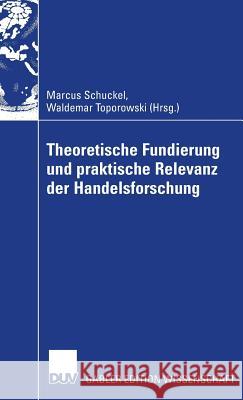 Theoretische Fundierung Und Praktische Relevanz Der Handelsforschung Schuckel, Marcus Toporowski, Waldemar  9783835007024 Gabler