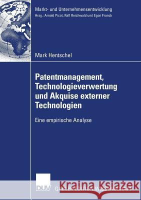 Patentmanagement, Technologieverwertung Und Akquise Externer Technologien: Eine Empirische Analyse Mark Hentschel Prof Dr Hans Koller 9783835007253 Deutscher Universitats Verlag