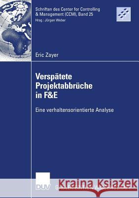 Verspätete Projektabbrüche in F&e: Eine Verhaltensorientierte Analyse Weber, Prof Dr Dr H. C. Jürgen 9783835007284 Deutscher Universitats Verlag