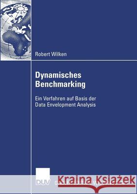 Dynamisches Benchmarking: Ein Verfahren Auf Basis Der Data Envelopment Analysis Wilken, Robert 9783835007468