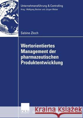 Wertorientiertes Management Der Pharmazeutischen Produktentwicklung Sabine Zloch Prof Dr Wolfgang Becker 9783835007567