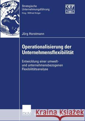 Operationalisierung Der Unternehmensflexibilität: Entwicklung Einer Umwelt- Und Unternehmensbezogenen Flexibilitätsanalyse Krüger, Prof Dr Wilfried 9783835007628