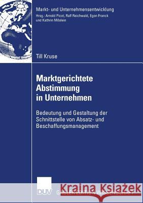 Marktgerichtete Abstimmung in Unternehmen: Bedeutung Und Gestaltung Der Schnittstelle Von Absatz- Und Beschaffungsmanagement Till Kruse Prof Dr Dres H. C. Arnold Picot 9783835007659 Deutscher Universitats Verlag