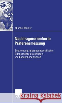 Nachfragerorientierte Präferenzmessung: Bestimmung Zielgruppenspezifischer Eigenschaftssets Auf Basis Von Kundenbedürfnissen Helm, Prof Dr Roland 9783835007734 Deutscher Universitats Verlag