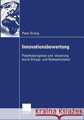 Innovationsbewertung: Potentialprognose Und -Steuerung Durch Ertrags- Und Risikosimulation Peter Granig Prof Dr Werner Mussnig 9783835007796 Deutscher Universitats Verlag