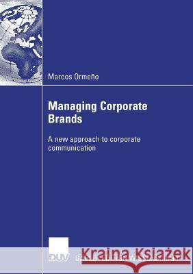 Managing Corporate Brands: A New Approach to Corporate Communication Marcos Oscar Orm Prof Dr Ralph Berndt 9783835007819