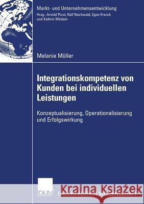 Integrationskompetenz Von Kunden Bei Individuellen Leistungen: Konzeptualisierung, Operationalisierung Und Erfolgswirkung Melanie M 9783835007826 Deutscher Universitats Verlag