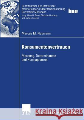 Konsumentenvertrauen: Messung, Determinanten, Konsequenzen Neumann, Marcus M. 9783835007840 Springer