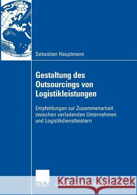 Gestaltung Des Outsourcings Von Logistikleistungen: Empfehlungen Zur Zusammenarbeit Zwischen Verladenden Unternehmen Und Logistikdienstleistern Kummer, Prof Dr Sebastian 9783835007864