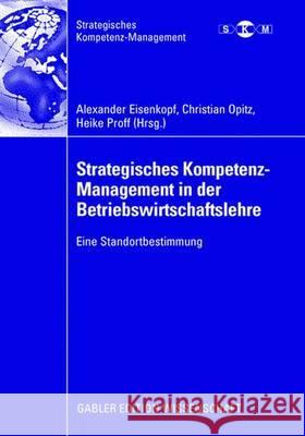 Strategisches Kompetenz-Management in Der Betriebswirtschaftslehre: Eine Standortbestimmung Eisenkopf, Alexander 9783835007888 Deutscher Universitätsverlag