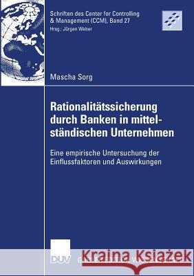 Rationalitätssicherung Durch Banken in Mittelständischen Unternehmen: Eine Empirische Untersuchung Der Einflussfaktoren Und Auswirkungen Weber, Prof Dr Dr H. C. Jürgen 9783835007901 Deutscher Universitats Verlag