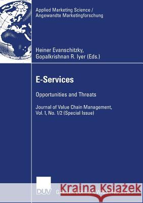 E-Services: Opportunities and Threats - Journal of Value Chain Management, Vol. 1, No. 1/2 (Special Issue) Heiner Evanschitzky Gopalkrishnan R. Iyer 9783835008014 Deutscher Universitats Verlag