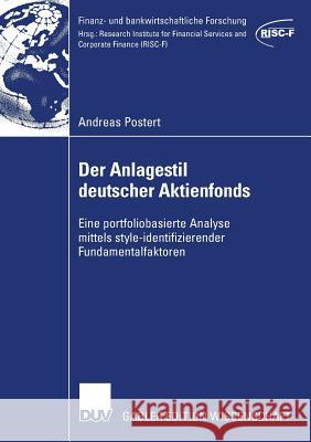 Der Anlagestil Deutscher Aktienfonds: Eine Portfoliobasierte Analyse Mittels Style-Identifizierender Fundamentalfaktoren Andreas Postert Prof Dr Rainer Elschen 9783835008021