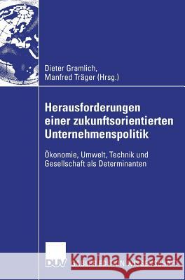 Herausforderungen Einer Zukunftsorientierten Unternehmenspolitik: Ökonomie, Umwelt, Technik Und Gesellschaft ALS Determinanten Gramlich, Dieter 9783835008113