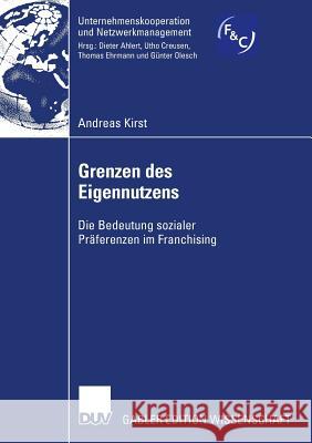 Grenzen Des Eigennutzens: Die Bedeutung Sozialer Präferenzen Im Franchising Kirst, Andreas 9783835008144 Deutscher Universitats Verlag