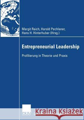 Entrepreneurial Leadership: Profilierung in Theorie Und Praxis Margit Raich Harald Pechlaner Hans H. Hinterhuber 9783835008199