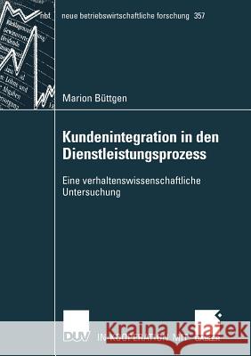 Kundenintegration in Den Dienstleistungsprozess: Eine Verhaltenswissenschaftliche Untersuchung Marion B 9783835008311 Deutscher Universitats Verlag