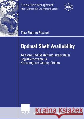 Optimal Shelf Availability: Analyse Und Gestaltung Integrativer Logistikkonzepte in Konsumgüter-Supply Chains Stölzle, Prof Dr Wolfgang 9783835008397