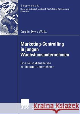 Marketing-Controlling in Jungen Wachstumsunternehmen: Eine Fallstudienanalyse Mit Internet-Unternehmen Wufka, Carolin 9783835008458 Springer