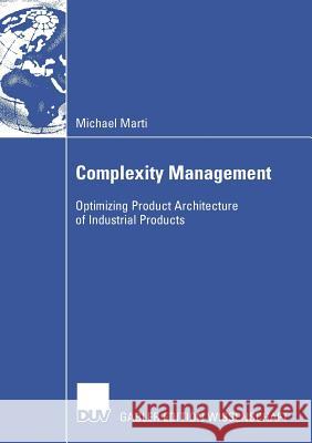 Complexity Management: Optimizing Product Architecture of Industrial Products Michael Marti Prof Dr Thomas Friedli 9783835008663